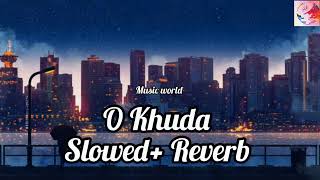 O Khuda Slowed+ Reverb late night lofi song by Amaal Mallik Palak muchchal