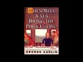 george carlin ~ when will jesus bring the pork chops ~ full audio book