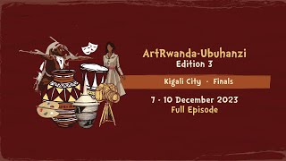 ArtRwanda-Ubuhanzi 3rd Edition | Episode 8 Final | Kigali, December 2023