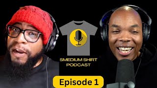 SMEDIUM SHIRT PODCAST - Episode 1