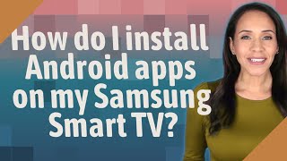 How do I install Android apps on my Samsung Smart TV?