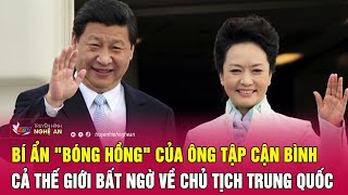 Bí ẩn "bóng hồng" của ông Tập Cận Bình, cả thế giới bất ngờ về Chủ tịch Trung Quốc | Nghệ An TV