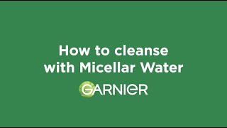 How to Cleanse with Garnier SkinActive Micellar Water