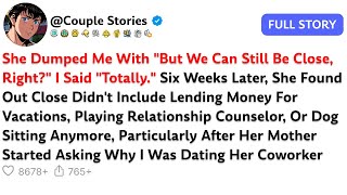 She Dumped Me With But We Can Still Be Close, Right? I Said Totally. Six Weeks Later, She...