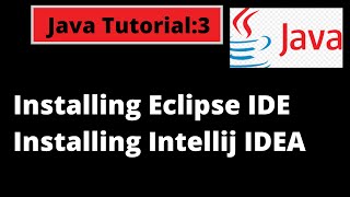 Java Programming Tutorial - 3 - Installing Eclipse and Intellij IIdea, first program || Java Basics