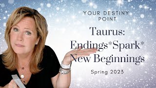 Taurus  Endings Spark New Beginnings  Your Destiny Point - Spring2023