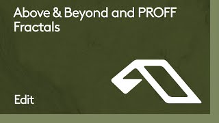 Above \u0026 Beyond and PROFF - Fractals (Edit)