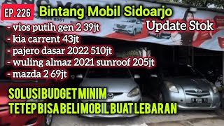 EP.226-BINTANG MOBIL UPDATE STOK-HARGANYA MURAH² SOLUSI BAUDGET MINIM BISA BELI MOBIL SAAT LEBARAN