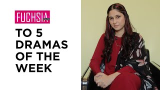 TOP 5 Dramas of the week | Actor of the week | Director of the week | Rabia Mughni | FUCHSIA