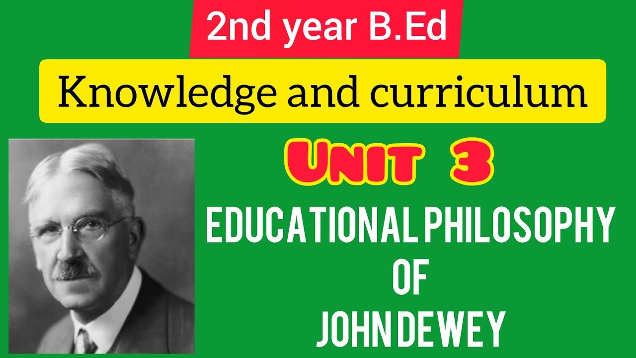 John Dewey Educational Philosophy / Unit 3 / Knowledge And Curriculum ...