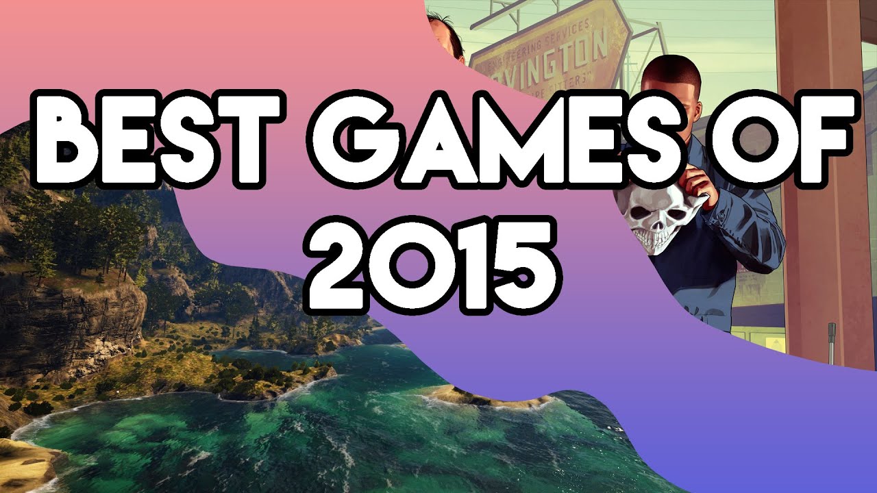 BEST GAMES OF 2015! - YouTube