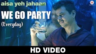 We Go Party ( Everyday ) - Aisa Yeh Jahaan | Dr. Palash Sen