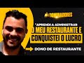 DONO DE RESTAURANTE - Foi assim que conquistei o LUCRO no meu Restaurante