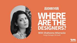 Audiogyan Ep. 08: Design and Diversity with Shaheena Attrawalla