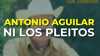 Antonio Aguilar - Ni los Pleitos (Audio Oficial)