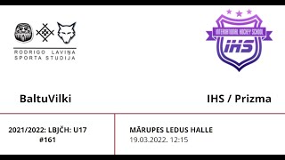 2021/2022: LBJČH U17: Baltu Vilki  - IHS / Prizma / 19.03.2022.