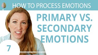 Primary Emotions vs. Secondary Emotions - Skill 7/30 How to Process Emotions