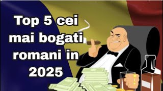 Top 5 cei mai bogati romani din 2025