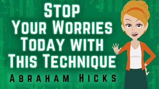 Abraham Hicks 2023 Stop Your Worries Today With This Technique!