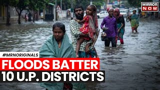 Uttar Pradesh Floods | Floods Batter 10 U.P. Districts, 17 More Dead; What's The Situation?