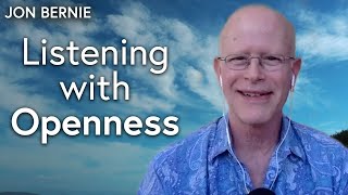 Listening with Openness - Jon Bernie - spiritual transformation