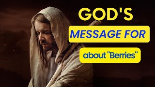 Gods Message for Me | about Berries