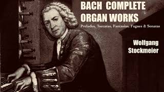 Bach: Complete Preludes, Toccatas, Fantasias, Fugues & Sonatas ( ref.record.: Wolfgang Stockmeier)