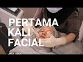 MENCOBA FACIAL UNTUK PERTAMA KALI