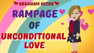 ♥️Rampage Of Unconditional Love ~ Abraham Hicks 2022💜- Law Of Attraction🧡