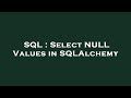 SQL : Select NULL Values in SQLAlchemy