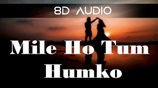 Mile Ho Tum Hamko (8D Audio) | Neha Kakkar | Tony Kakkar | Fever | Reverbed | 3d audio