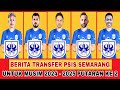 BERITA TRANSFER PSIS SEMARANG UNTUK MUSIM 2024 - 2025 PUTARAN KE 2 | OTW JUARA | PSIS HARI INI