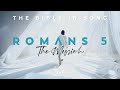 Romans 5 - The Messiah || Bible in Song || Project of Love