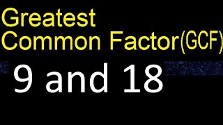 GCF 9 and 18 . greatest common factor . GCF(9 , 18) , How to Find GCF