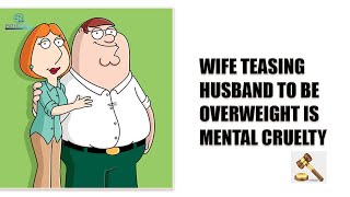 PATHLEGAL JUDGEMENTS:WIFE TEASING HUSBAND TO BE OVERWEIGHT IS MENTAL CRUELTY