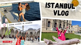 Istanbul Vlog 2023 | Sharma Sisters | Tanya Sharma | Krittika M Sharma