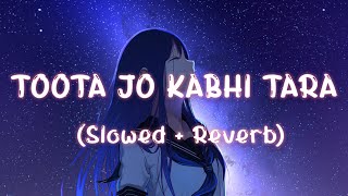 Toota Jo Kabhi Tara - LOFI [Slowed + Reverb] | Atif Aslam |