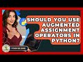 Should You Use Augmented Assignment Operators In Python? - Python Code School