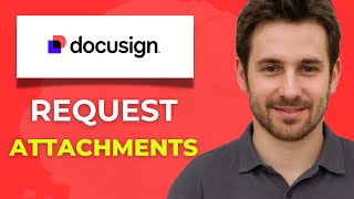 How to Request Attachments from Signers in DocuSign Full 2025 Guide