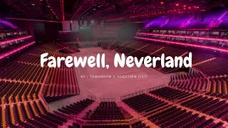 farewell, neverland by tomorrow x together (txt) but you're in an empty arena [ use earphones ]🎧🎶
