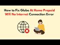 How to Fix Globe At Home Prepaid Wifi No Internet Connection Error