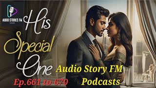 His Special One Episode 661 to 670 #hisspecialone #pocketfm #kukufmstory #audio story fm podcasts