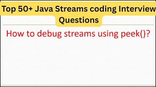 Top 50+ Java Streaming Coding Interview Questions - How to debug streams using peek()? #coding