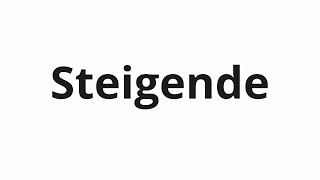 How to pronounce Steigende