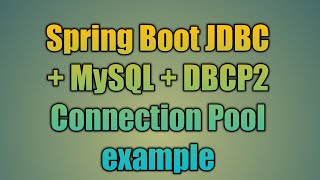 82.Spring Boot JDBC + MySQL + DBCP2 Connection Pool example