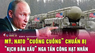 Thời sự quốc tế: Mỹ, NATO “cuống cuồng” chuẩn bị “kịch bản xấu” Nga tấn công hạt nhân