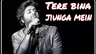 Tere bina Arijit singh new song Tere bina jiunga mein