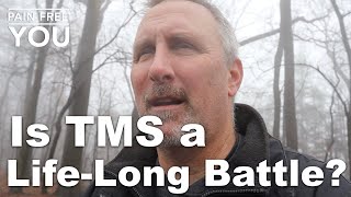 Is TMS a Life-Long Battle?