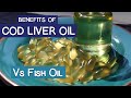 COD LIVER OIL BENEFITS and Cod Liver Oil Vs Fish Oil