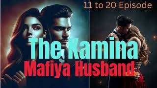 The kamina Mafiya Husband || दी कमीना माफिया हस्बैंड || Chapter - 11 to 20|| Audio FM #love #love